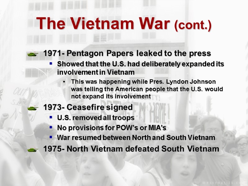 The Vietnam War (cont.) 1971- Pentagon Papers leaked to the press Showed that the